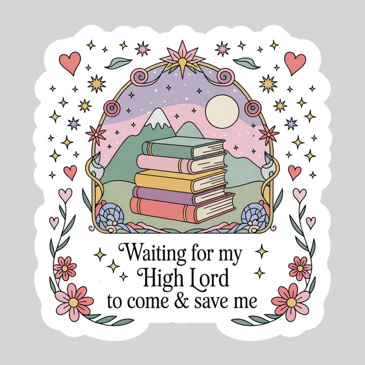 Purely Bookish - Wholesale Sticker - Waiting for My High Lord to Come and Save Me β 3" Waterproof Bookish Sticker with Holo Overlay β Reading, Books, Reader Gift, Book Lover