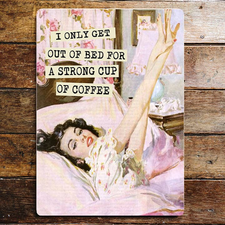 Plaque murale en métal Only Get Out Bed For Strong Coffee pour la vente par The British Metal Signs Company