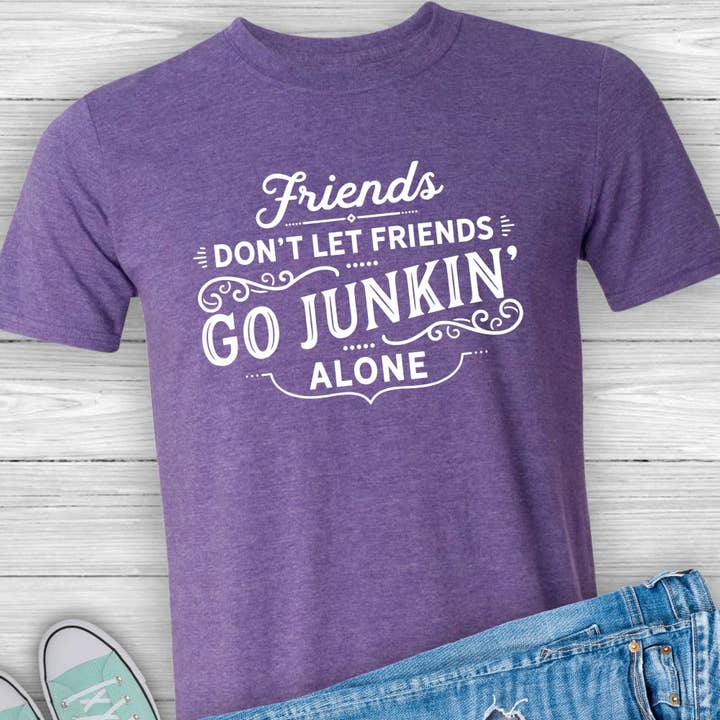 Suzy Swede - Wholesale Screen Printed T-Shirt - Women's - Friends Don't Let Friends Go Junkin' Alone Shirt | Vintage9