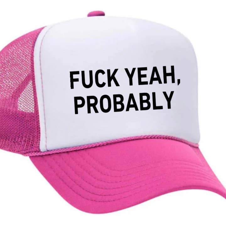 Inappropriate Trucker Hats - Wholesale Trucker Hat - Women's - Fuck Yeah, Probably Trucker Hat16