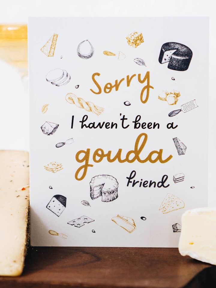 Sorry I Haven't Been A Gouda Friend - Friendship Card for wholesale by Honestly Relatable