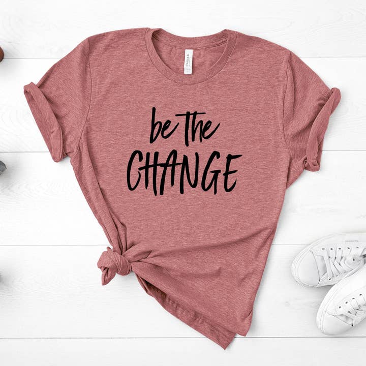 Be The Change - Unisex Tee for wholesale by GirliesGalore