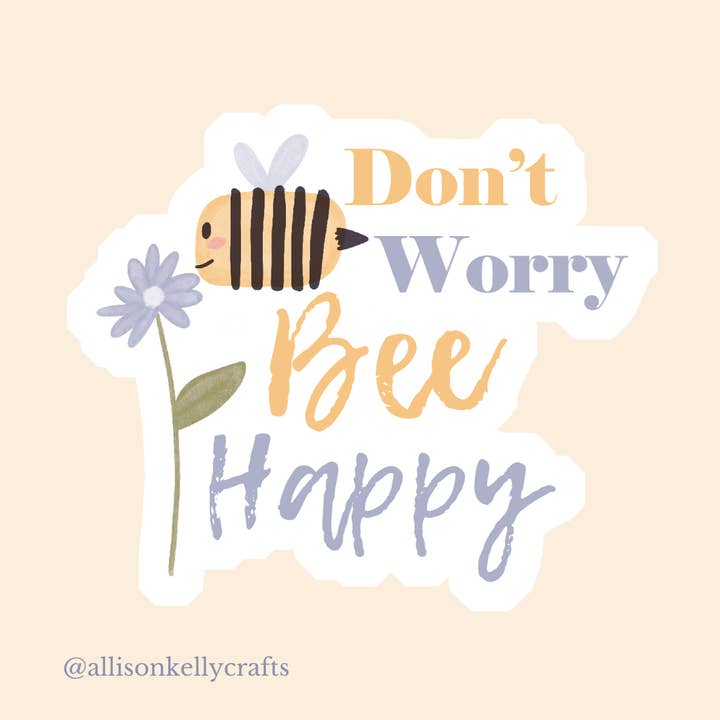 Adhesivo con diseño de «Don't worry Bee Happy Bee» con flores para venta al por mayor de Allisonkellycrafts