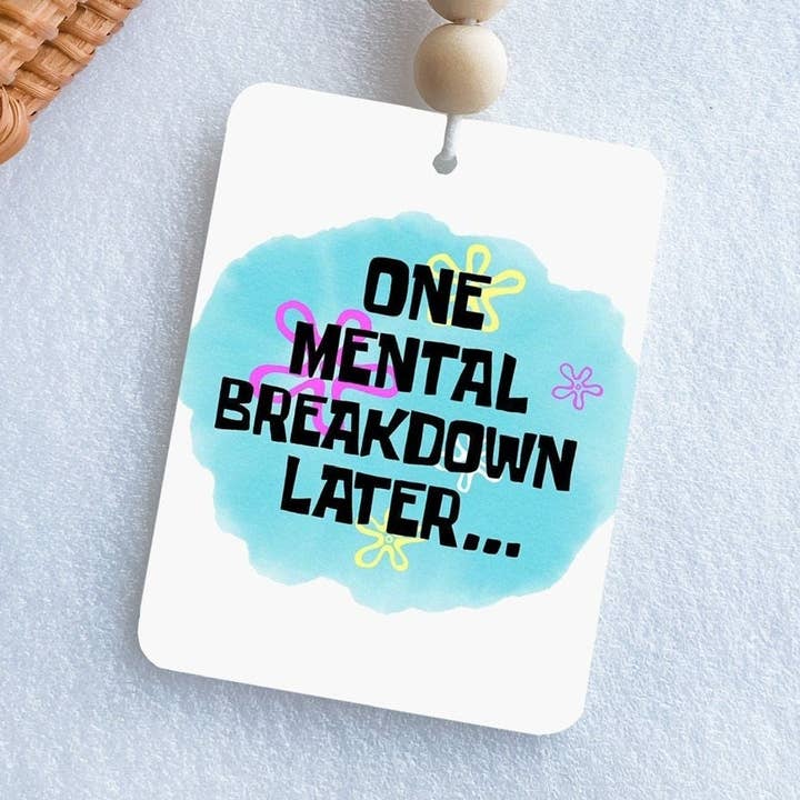 One Mental Breakdown Later Funny Air Freshener for wholesale by Cavella Co.