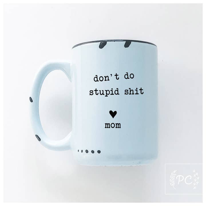 Prairie Chick Prints - Wholesale Coffee Mug - Don't Do Stupid Shit Love Mom | Ceramic Mug1