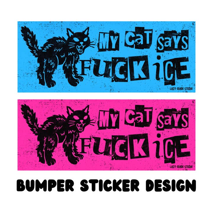 My Cat Says Fuck ICE Bumper Sticker for wholesale by Lazy Made Studio