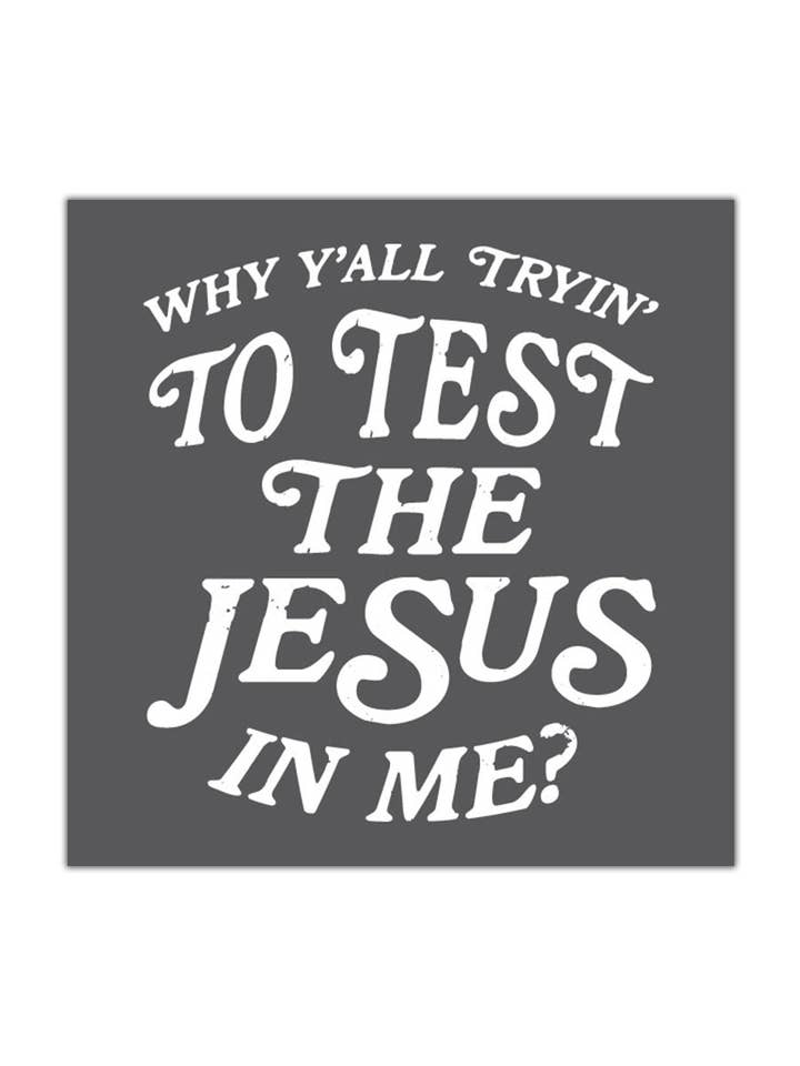 Why Y'all Tryin' to Test the Jesus in Me | Design Sticker | Ruby's Rubbish for wholesale by Ruby’s Rubbish