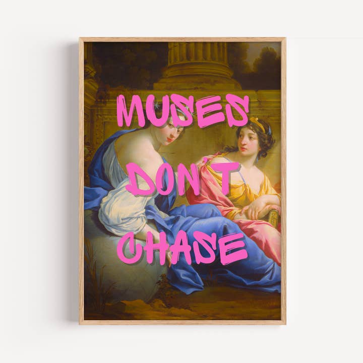 Muses Don't Chase Wall Art Print for wholesale by EK Print and Design