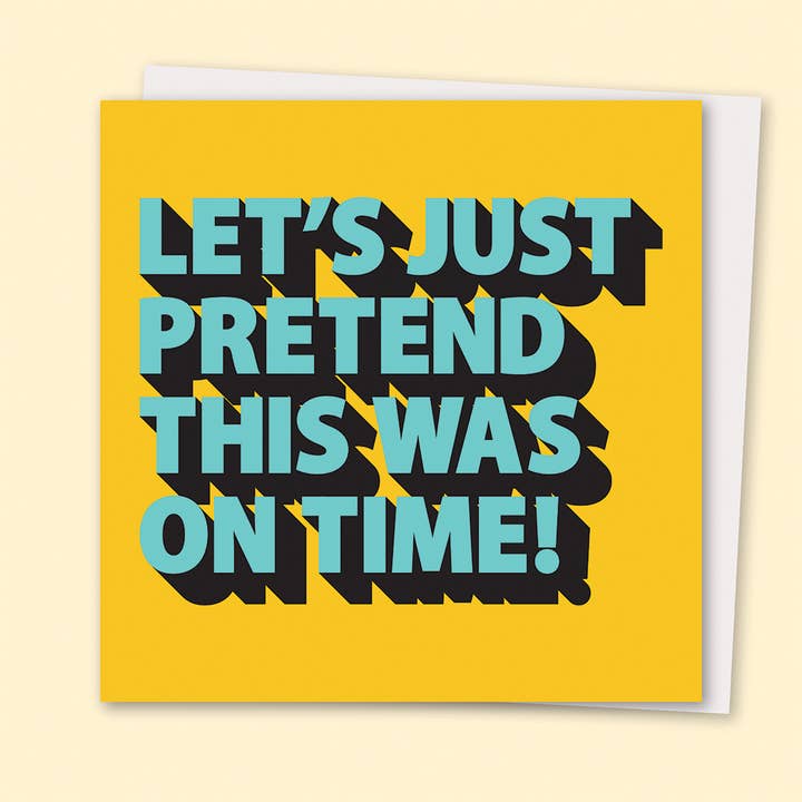 Let's Just Pretend This Was On Time Greetings Card for wholesale by Pom Pom Store