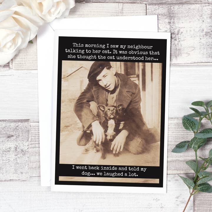 Raven's Rest Studio - Wholesale Everyday Greeting Card - This Morning I Saw My Neighbour Talking To Her Cat...1