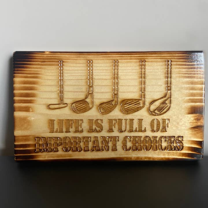 Life is Full of Important Choices Sign for wholesale by Full Woodworking, LLC