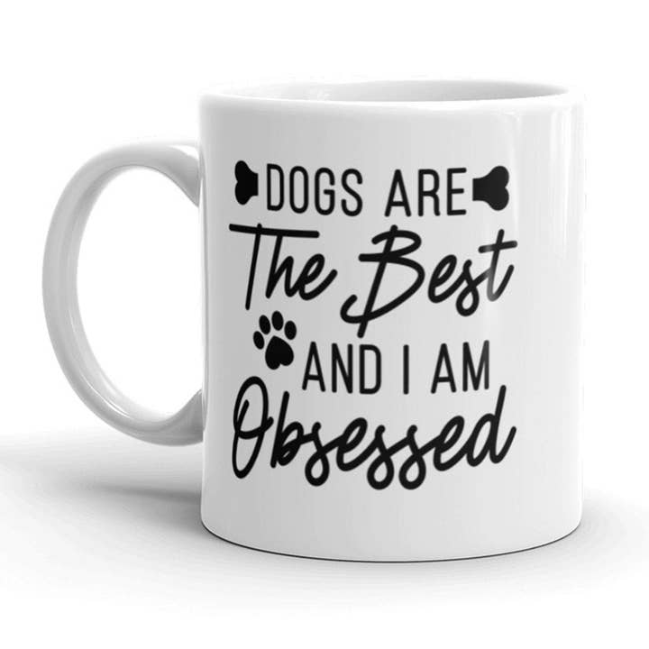 Dogs Are The Best And I'm Obsessed Mug Coffee Cup Graphic for wholesale by Crazy Dog T-Shirts