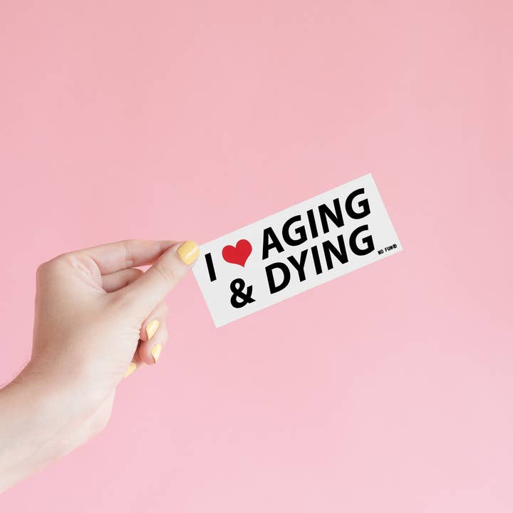 No Fun® - Wholesale Sticker - "I ❤️ Aging & Dying" Bumper Sticker2