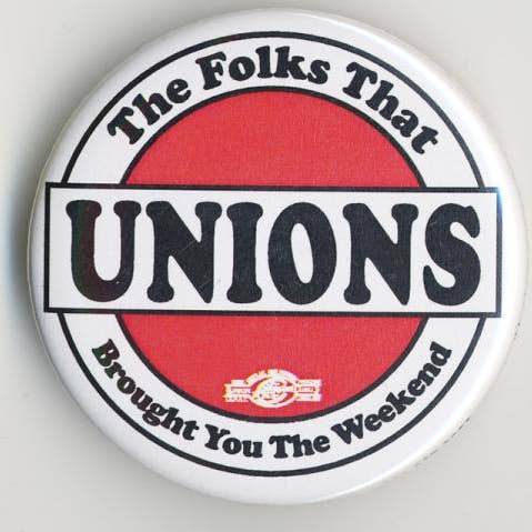 Syracuse Cultural Workers - Wholesale Lapel Pin/Button - Button - Unions: The Folks That Brought You the Weekend0
