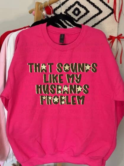 That Sounds Like My Husbands Problem (Gildan Heliconia Crew) for wholesale by Twisted Image Tees Wholesale