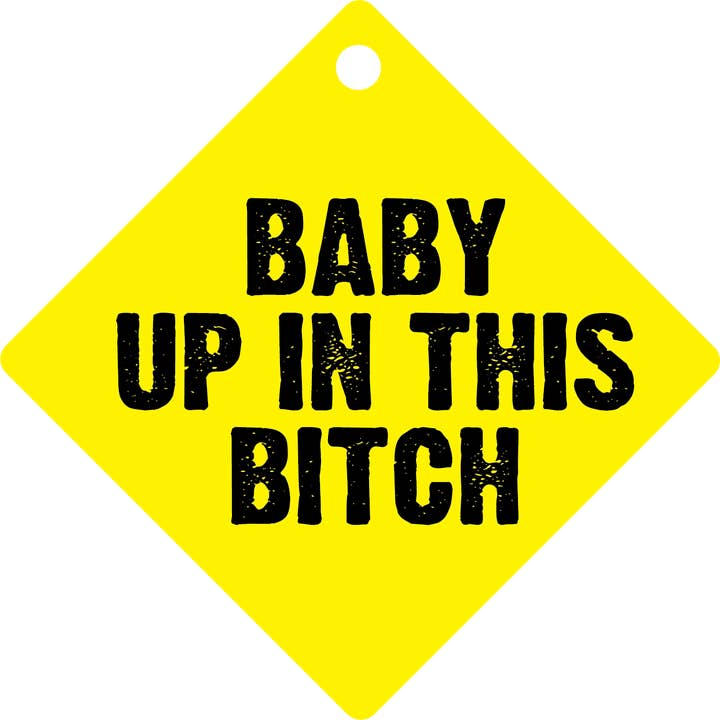 Baby Up in This Bitch Car Sign for wholesale by Kalan