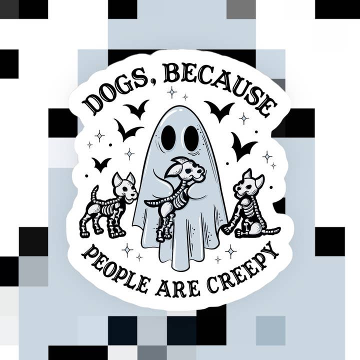 Autocollant « Dogs Because People Are Creepy » pour la vente par Ace the Pitmatian Co
