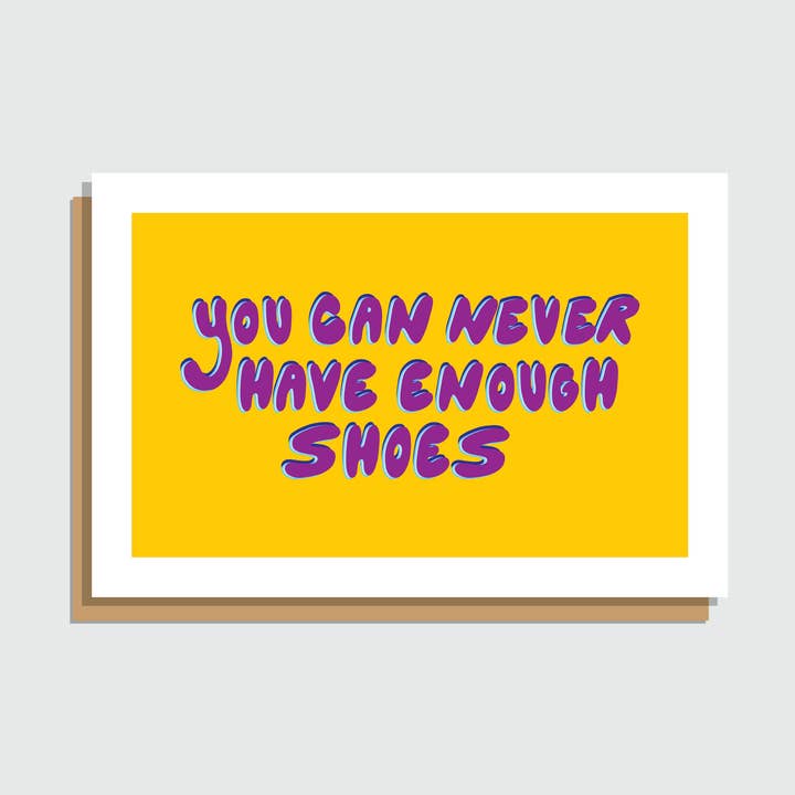 You Can Never Have Enough Shoes for wholesale by JU+DESIGN