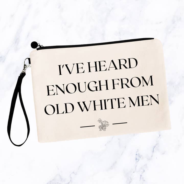 I've Heard Enough From Old White Men Makeup Bags for wholesale by SheMugs