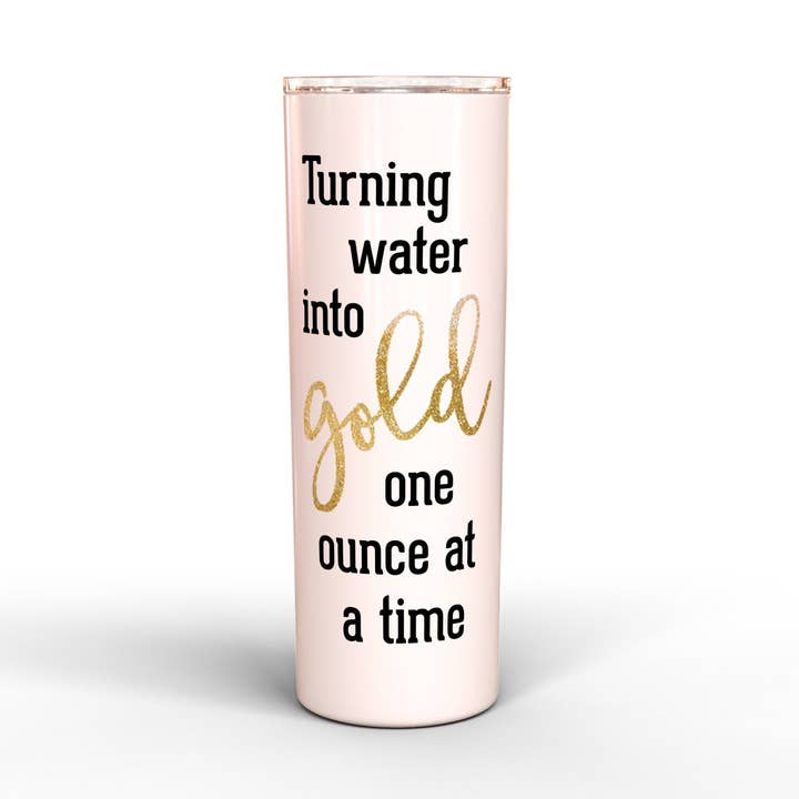 Turning Water Into Gold One Ounce at a Time 20 oz Skinny Tumbler for wholesale by The Sign Factory TX