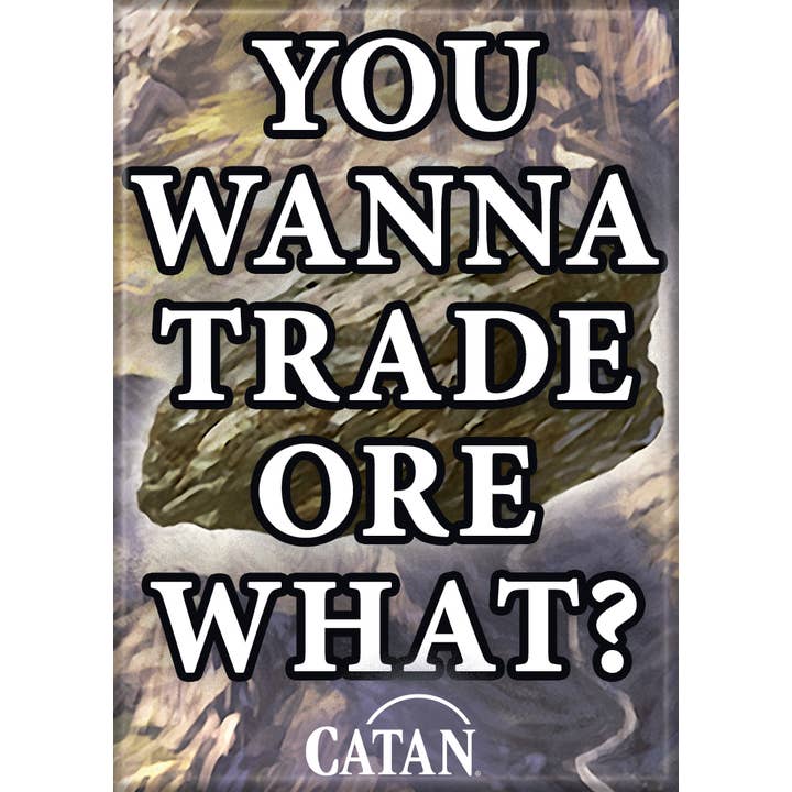 Ata-Boy - Wholesale Magnet - Catan You Wanna Trade Ore What Magnets 2.5" X 3.5"