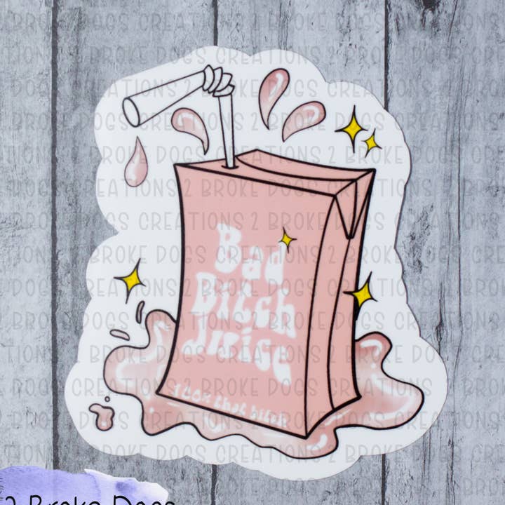 Autocollant jus Bad Bitch pour la vente par 2 Broke Dogs Creations