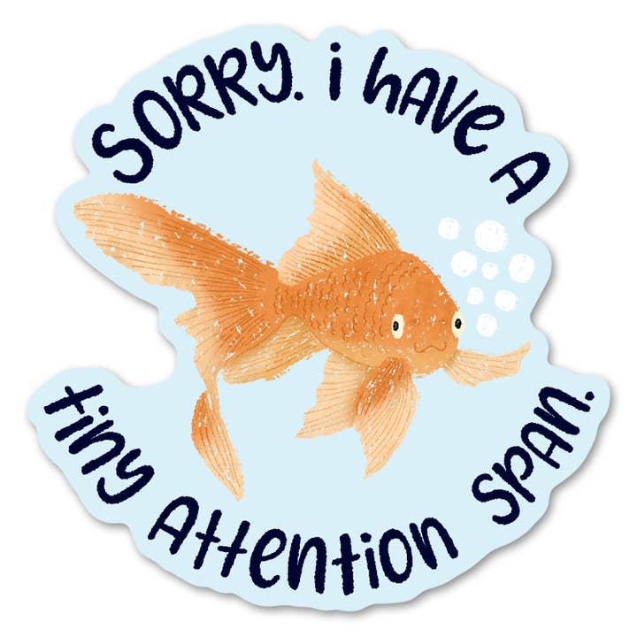 Paper Bunny Press - Wholesale Sticker - Sorry. I Have a Tiny Attention Span - Funny Goldfish Sticker