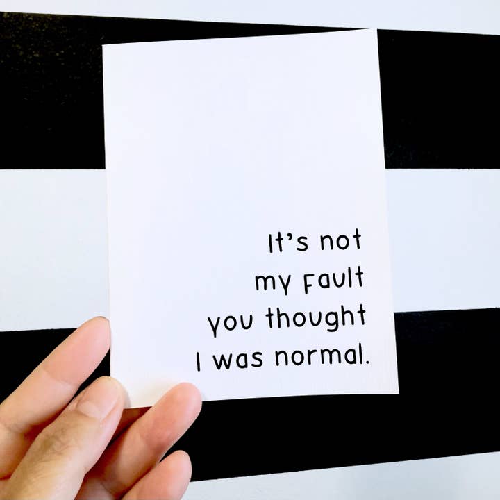 "It's not my fault you thought I was normal." Quoted. Greeting Card for wholesale by AMW the studio