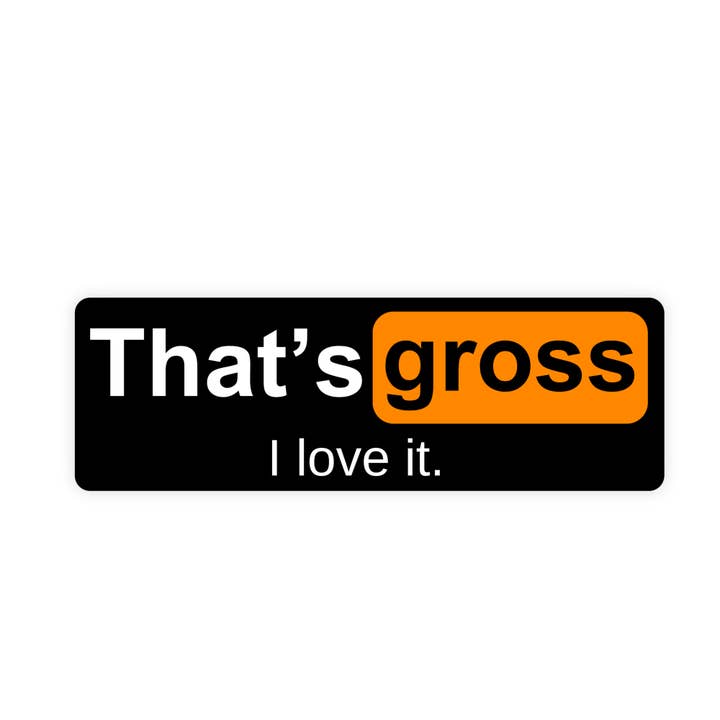 Sticker Bull - Wholesale Sticker - That's Gross I Love It Sticker, NSFW Stickers, Meme Sticker, Funny Sticker, Bumper Sticker Funny, Sticker, Meme, Vinyl Sticker, Decal, NSFW