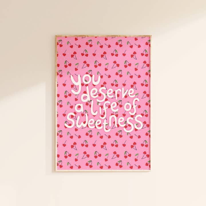 You Deserve A Life of Sweetness Print | Cute Quote Wall Art for wholesale by The Happy Badger