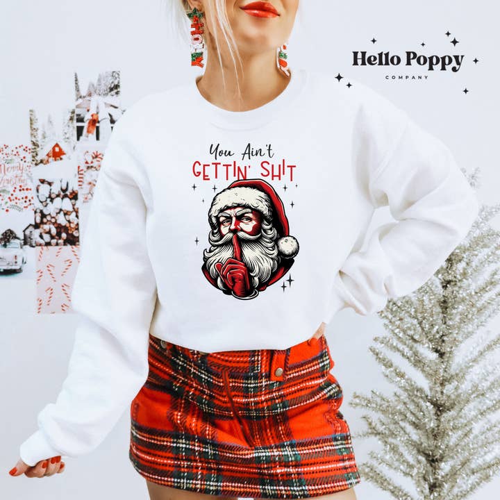You Ain't Getting Shit Santa Funny Christmas Sweatshirt for wholesale by Hello Poppy Company