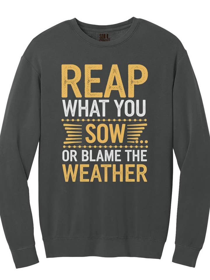 Reap What You Sow or Blame The Weather Sweatshirt for wholesale by Soil Comforts