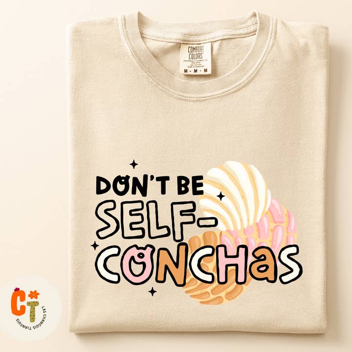 Don’t Be Self-Conchas – Latina Graphic Tee | Comfort Colors for wholesale by Las Changuis Tianguis