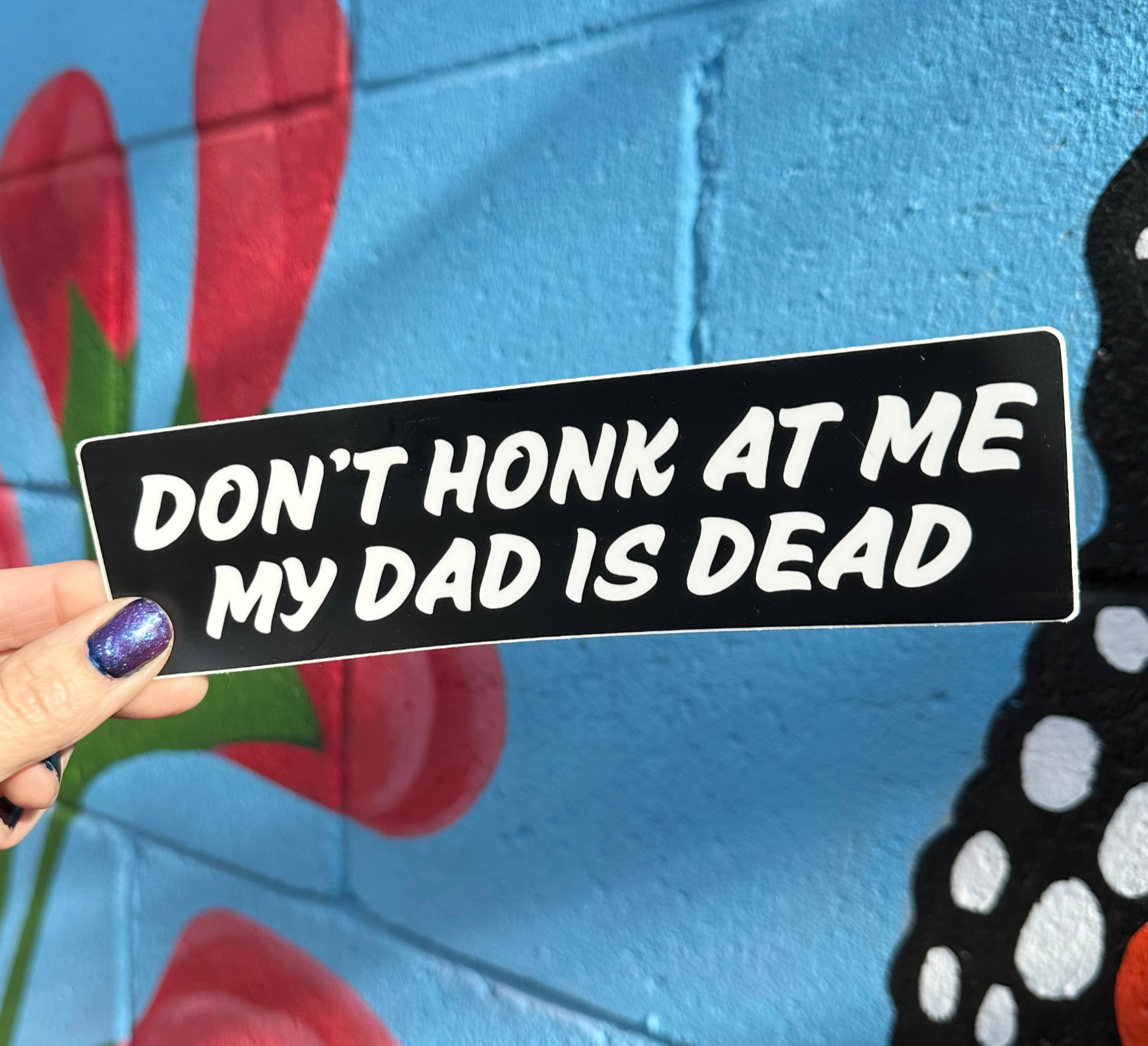 Hilarious Humanitarian - Wholesale Sticker - Don't Honk At Me My Dad Is Dead Bumper Sticker1