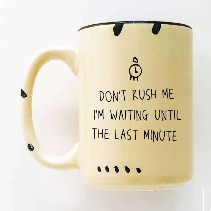 don't rush me I'm waiting until the last minute | ceramic mug for wholesale by Prairie Chick Prints