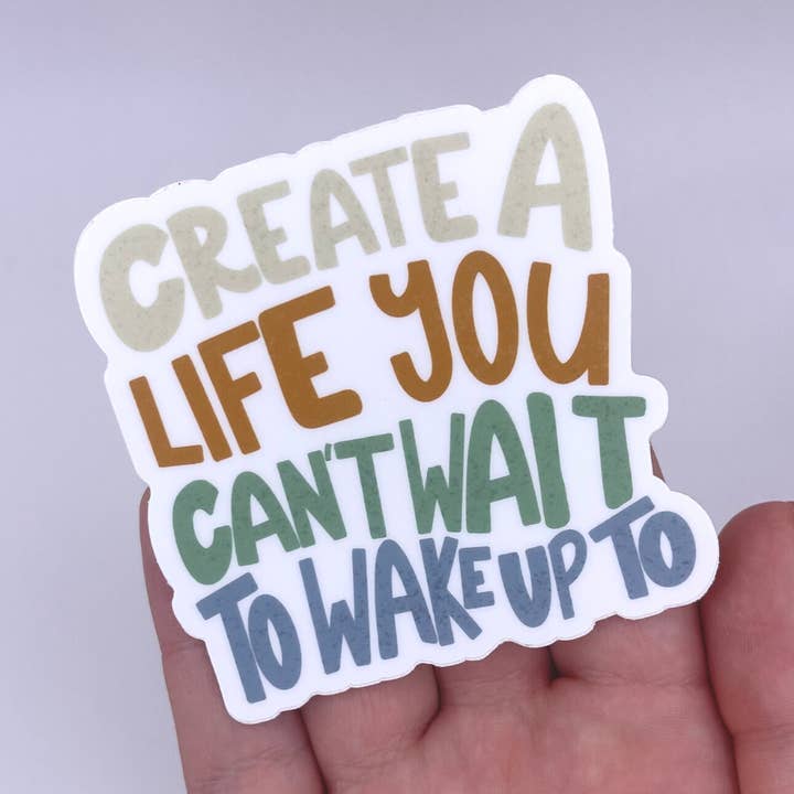 Create a life you can't wait to wake up to - Sticker for wholesale by Just Be Kind Co.