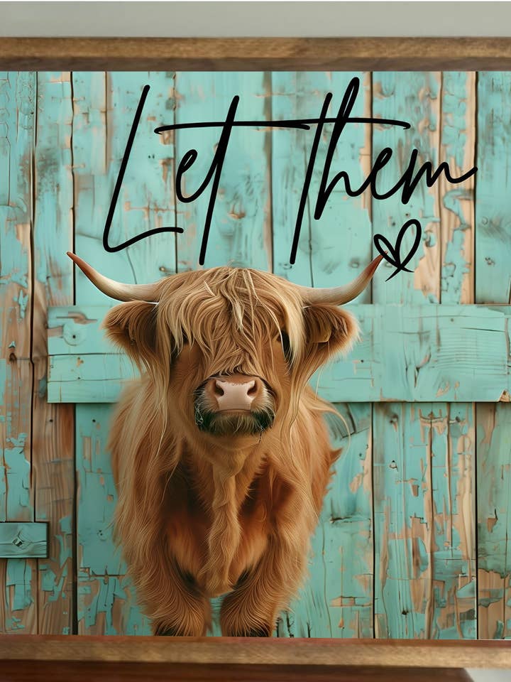 Let Them Highland Cow Farmhouse Sign for wholesale by Stir Crazy Signs