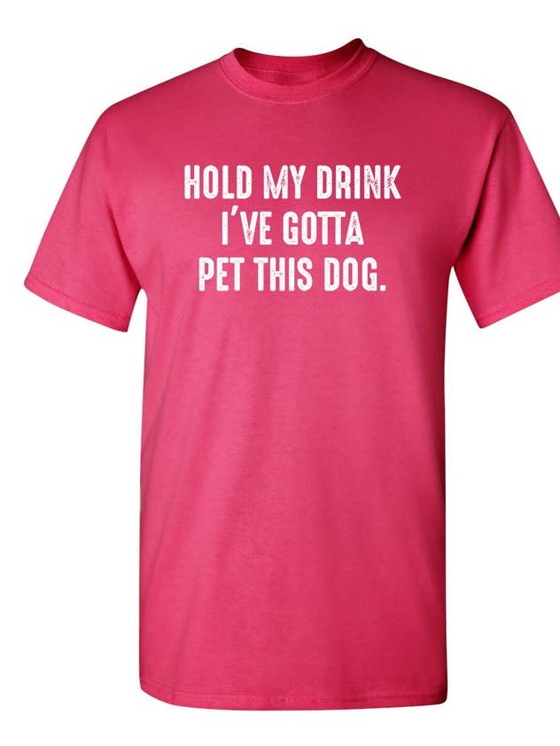 Feelin Good Tees - Wholesale Screen Printed T-Shirt - Unisex - Hold My Drink I've Gotta Pet This Dog