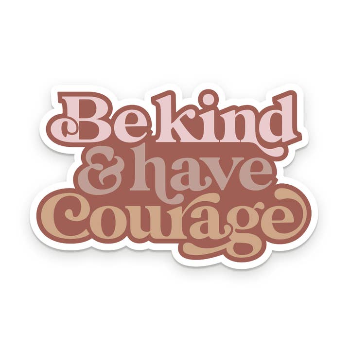 Be Kind & Have Courage Sticker for wholesale by Ruff House Print Shop