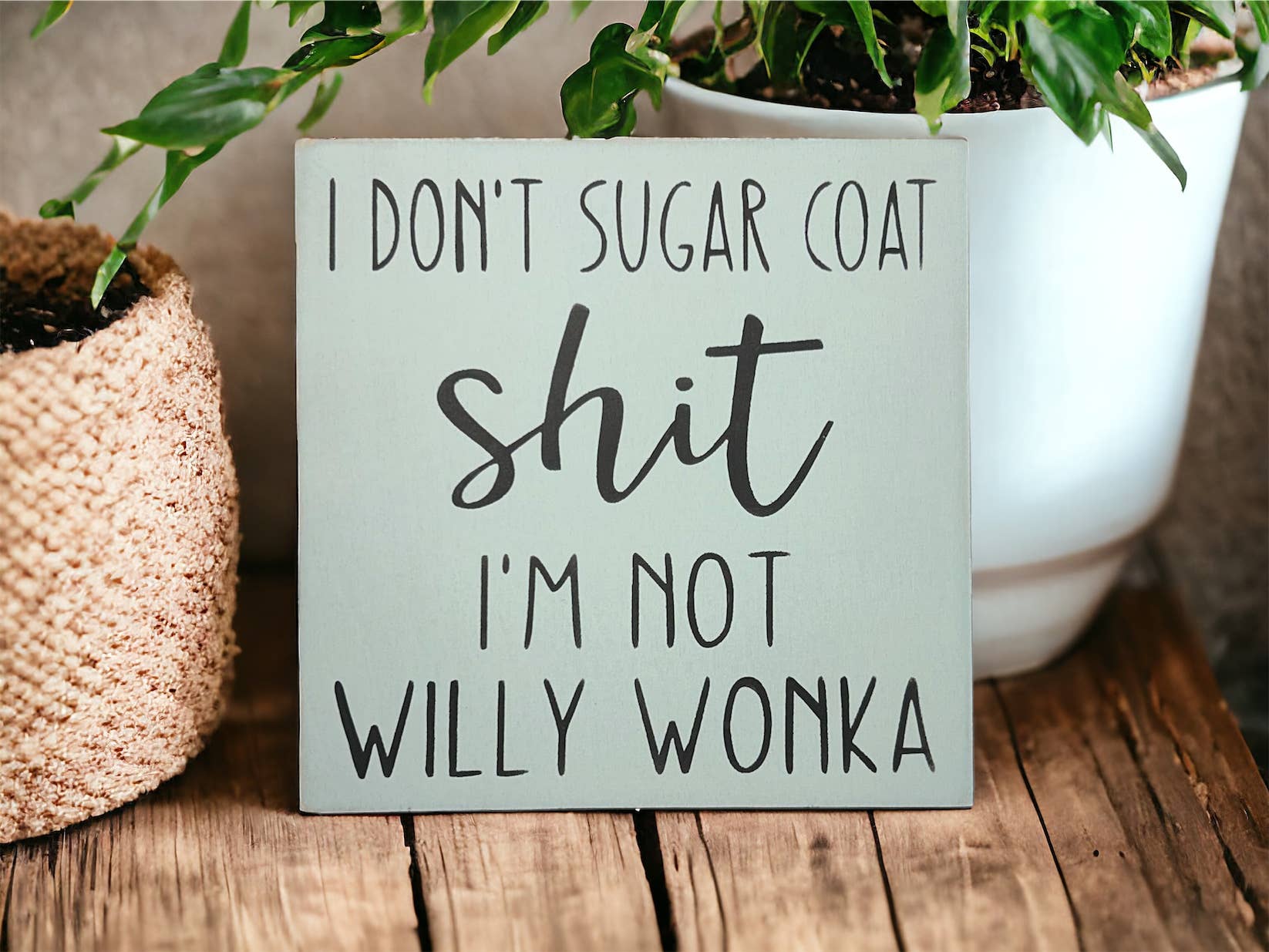 Inkwood Crafters - Wholesale Sign - I Don’t Sugar Coat Shit, I’m not Willy Wonka -Wood Sign2