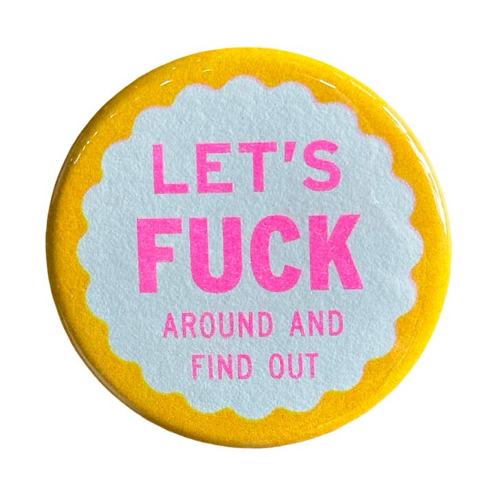 Let's Fuck Around and Find Out Button for wholesale by World Famous Original
