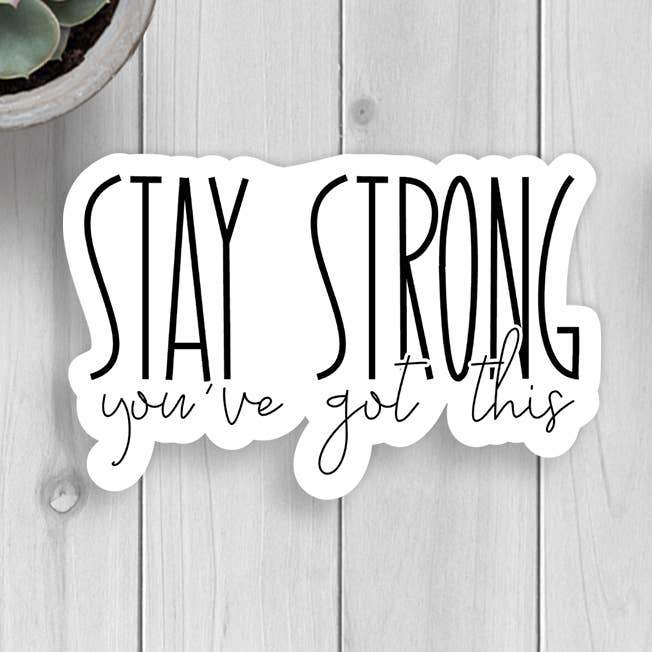 Stay Strong You've Got This Vinyl Sticker for wholesale by Expression Design Co