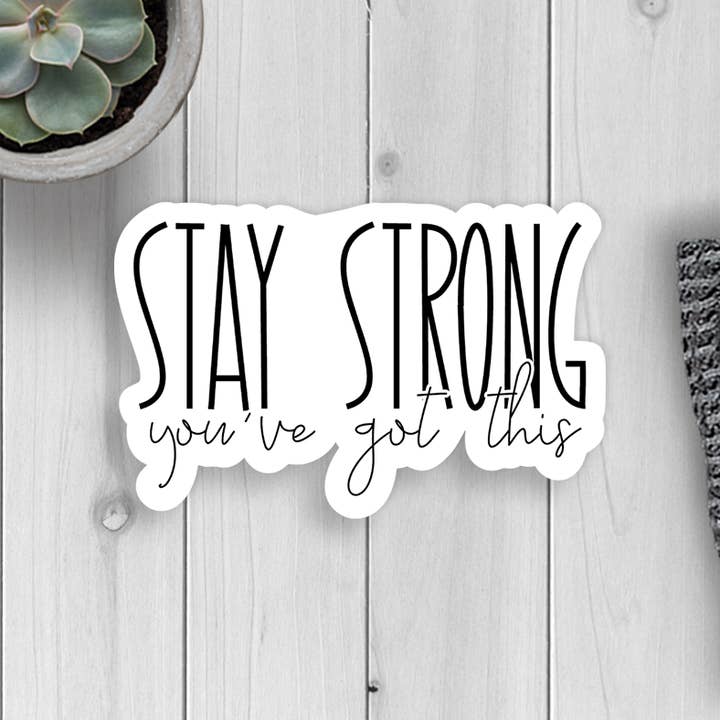 Stay Strong You've Got This Vinyl Sticker for wholesale by Expression Design Co