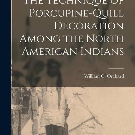Books by splitShops - Wholesale History & Geography - The Technique of Porcupine-Quill Decoration Among the North American Indians - Paperback