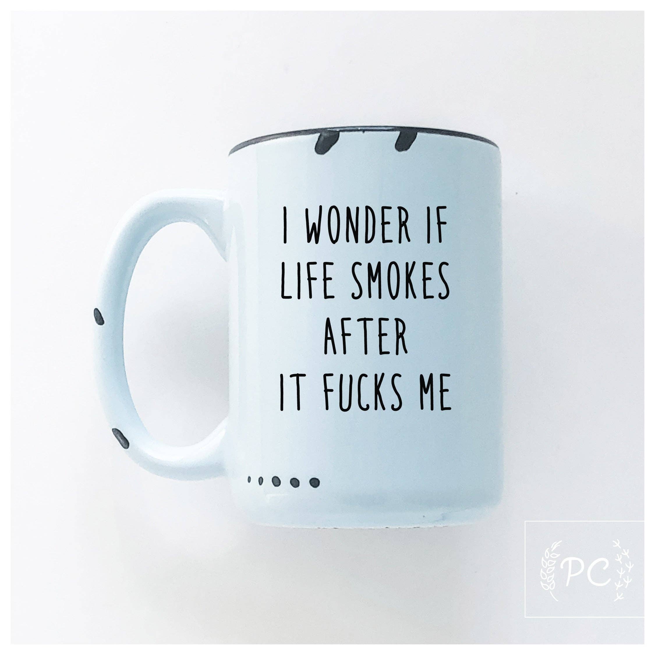Prairie Chick Prints - Wholesale Coffee Mug - I Wonder If Life Smokes After It Fucks Me | Ceramic Mug2