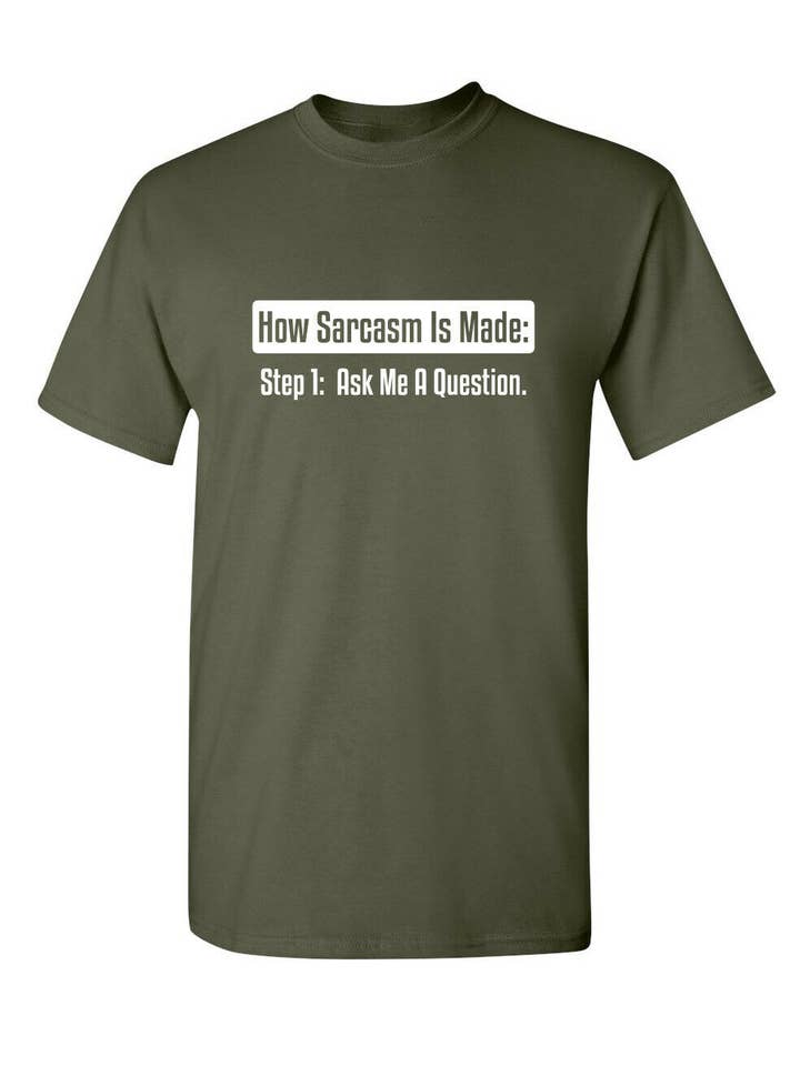 Feelin Good Tees - Wholesale Screen Printed T-Shirt - Unisex - How Sarcasm Is Made. Step One. Ask Me A Question.2