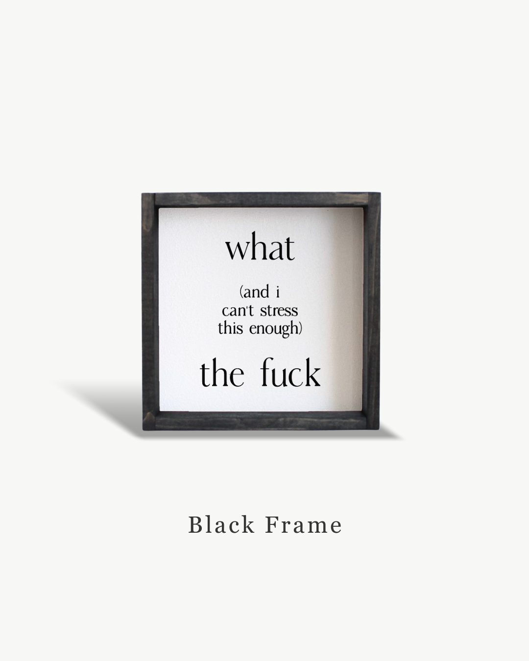 Williamraedesigns - Wholesale Art Print - What (and I cannot stress this enough) The Fuck Framed Print3