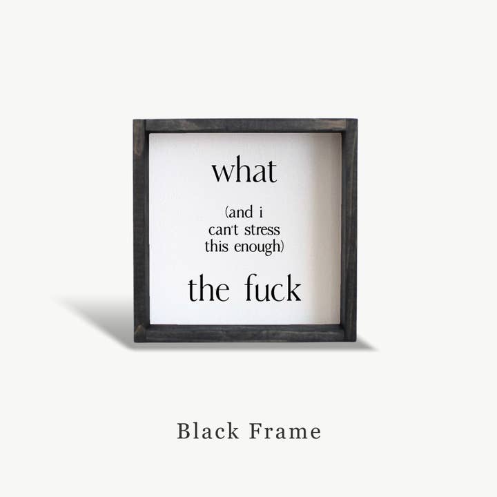 Williamraedesigns - Wholesale Art Print - What (and I cannot stress this enough) The Fuck Framed Print3