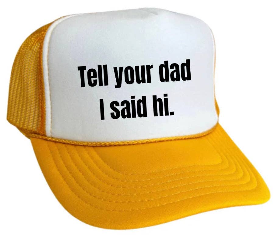 Inappropriate Trucker Hats - Wholesale Trucker Hat - Women's - Tell Your Dad I Said Hi Trucker Hat9