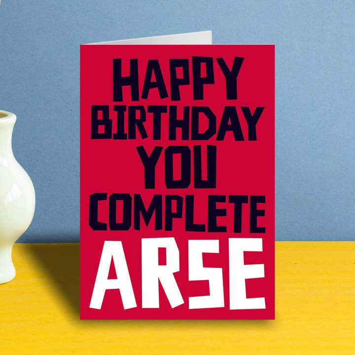 Happy Birthday You Complete Arse Grußkarte für den Großhandel von Dean Morris Cards